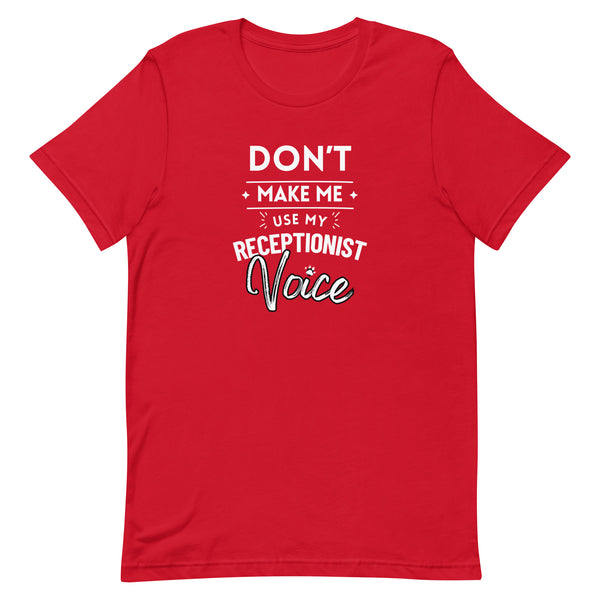 Don't make me use my receptionist voice Unisex T-shirt-I love Veterinary