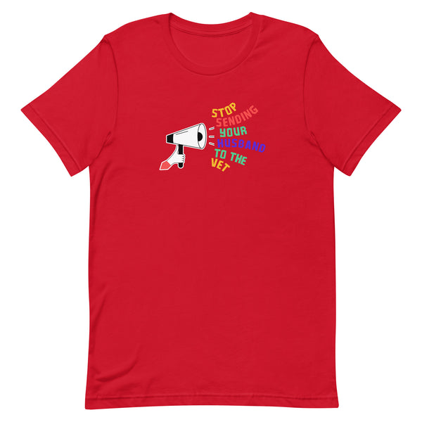 Stop sending your husband to the vet Unisex T-shirt-I love Veterinary