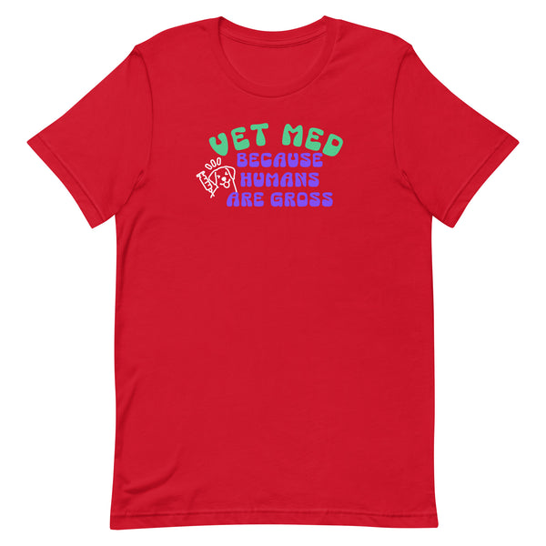 Vet Med because humans are gross Unisex T-shirt-I love Veterinary