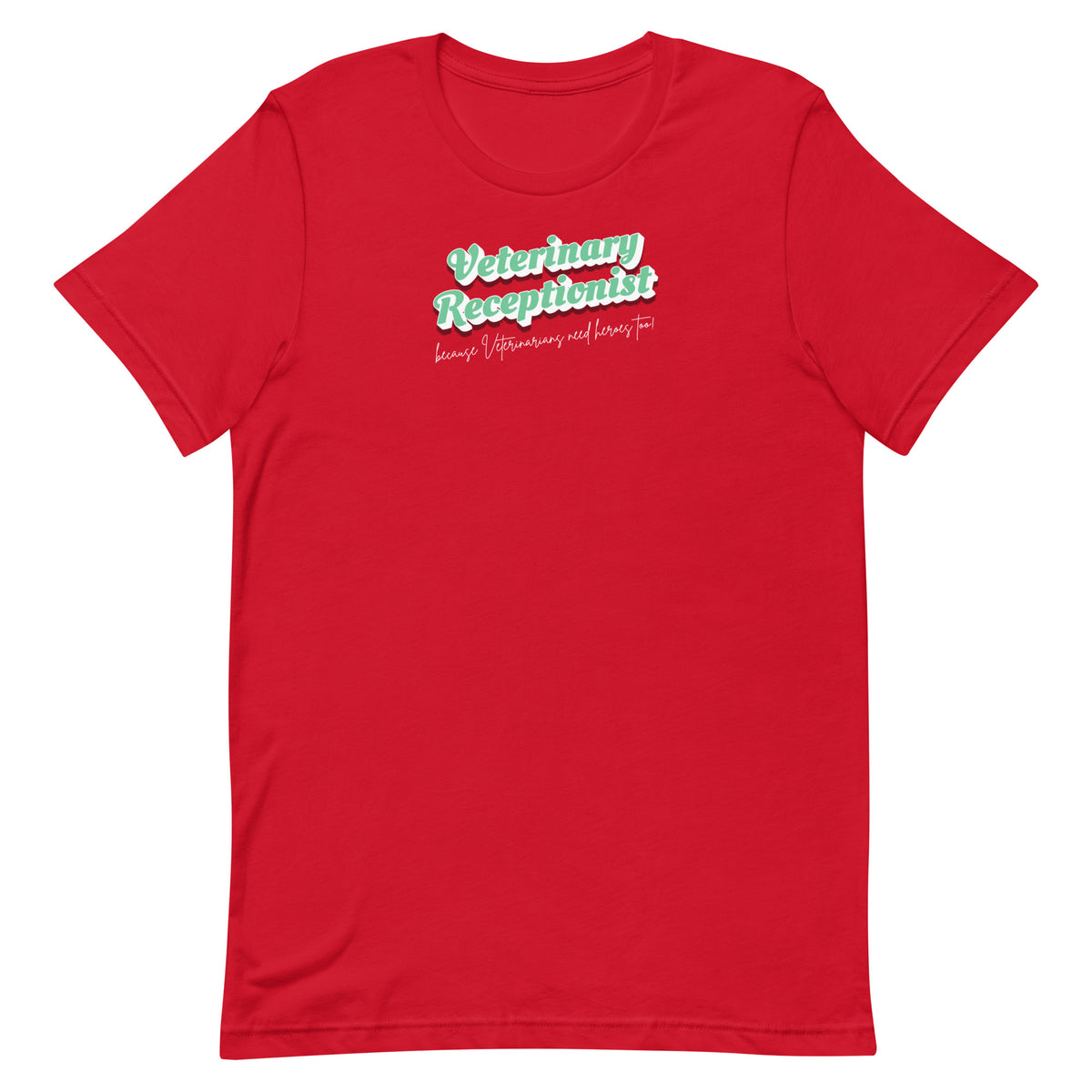 Veterinary Receptionist because vets need heroes too Unisex T-shirt-I love Veterinary