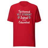 Vet Student - Inked and Educated Unisex T-shirt