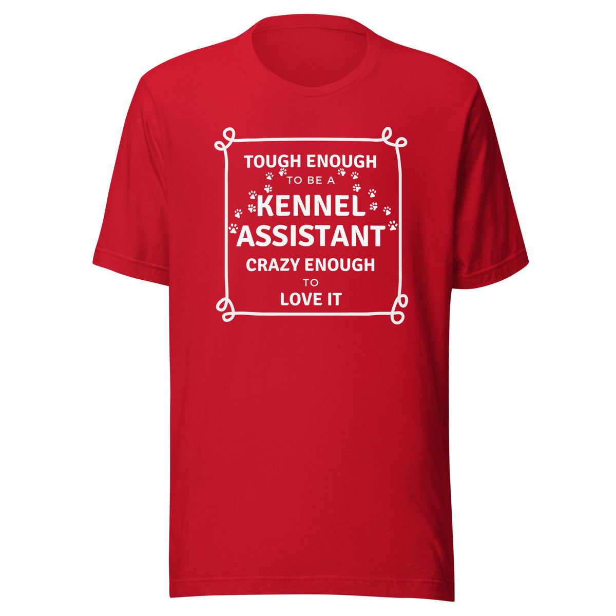 Tough enough to be a Kennel Assistant, crazy enough to love it Unisex T-shirt