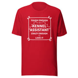 Tough enough to be a Kennel Assistant, crazy enough to love it Unisex T-shirt