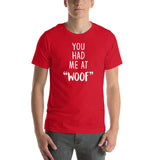 You had me at "woof" Unisex T-shirt