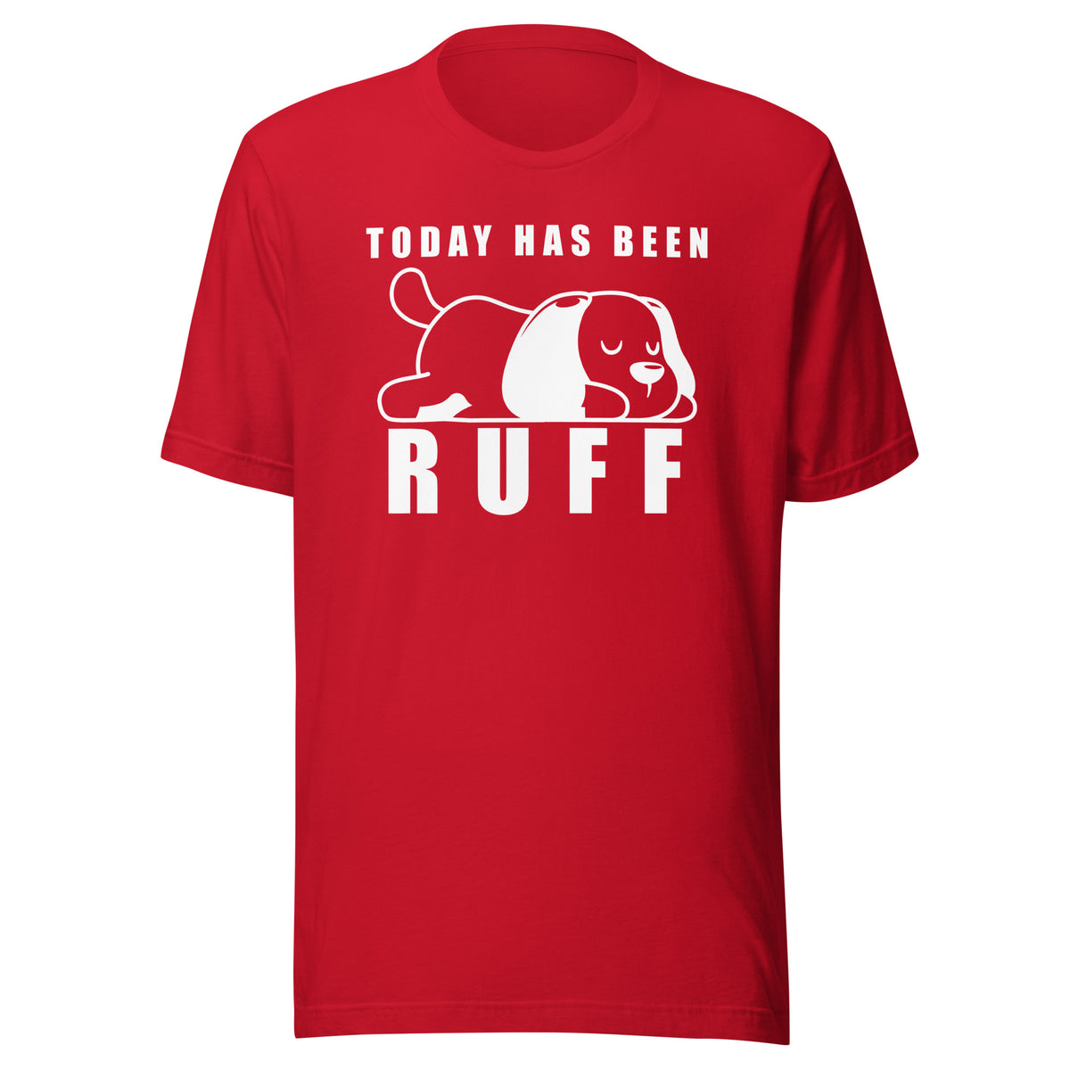 Today has been Ruff Unisex T-shirt