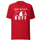 Today has been Ruff Unisex T-shirt