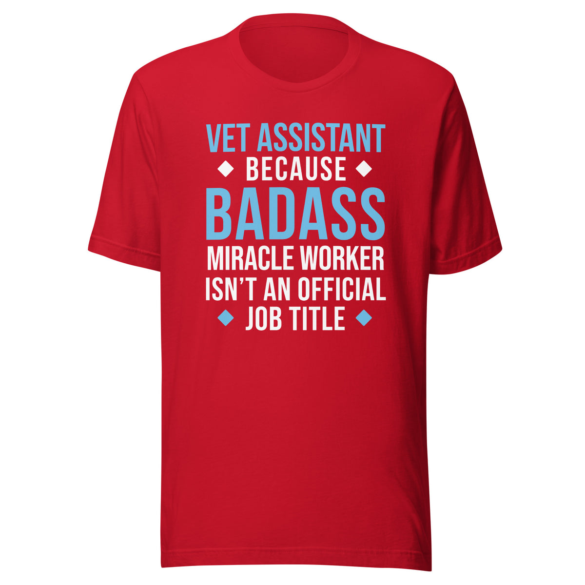 Vet Assistant because BADASS MIRACLE WORKER isn't an official job title Unisex t-shirt