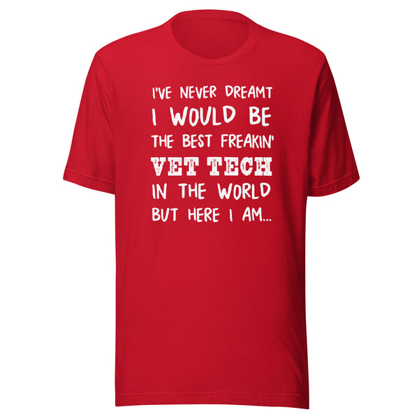The best freakin' Vet Tech Unisex T-shirt