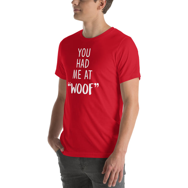 You had me at "woof" Unisex T-shirt
