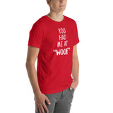 You had me at "woof" Unisex T-shirt
