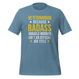 Veterinarian because BADASS MIRACLE WORKER isn't an official job title Unisex T-shirt-I love Veterinary