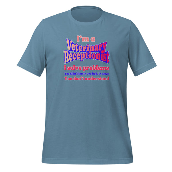 I'm a vet receptionist, I solve problems 2 Unisex T-shirt-I love Veterinary