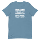 Because I am a vet receptionist Unisex T-shirt-I love Veterinary