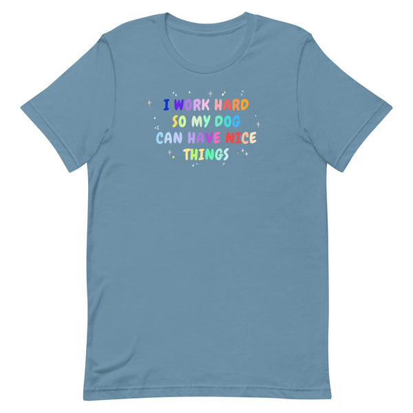 I work hard so my dog can have nice things Unisex T-shirt-I love Veterinary