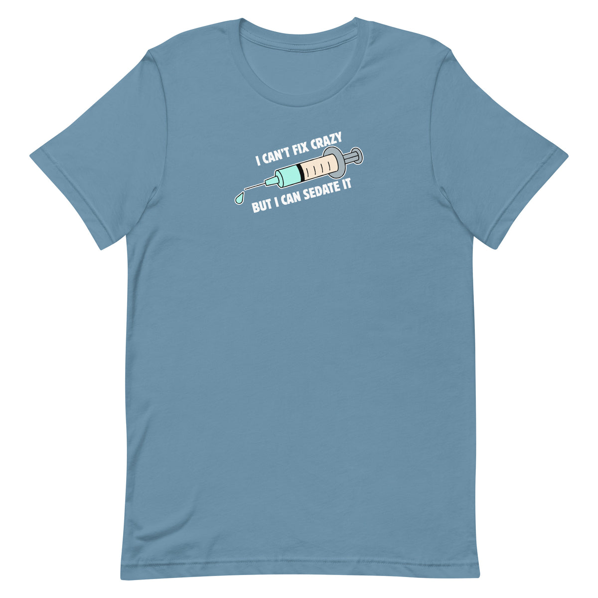 I can't fix crazy but I can sedate it Unisex T-shirt-I love Veterinary