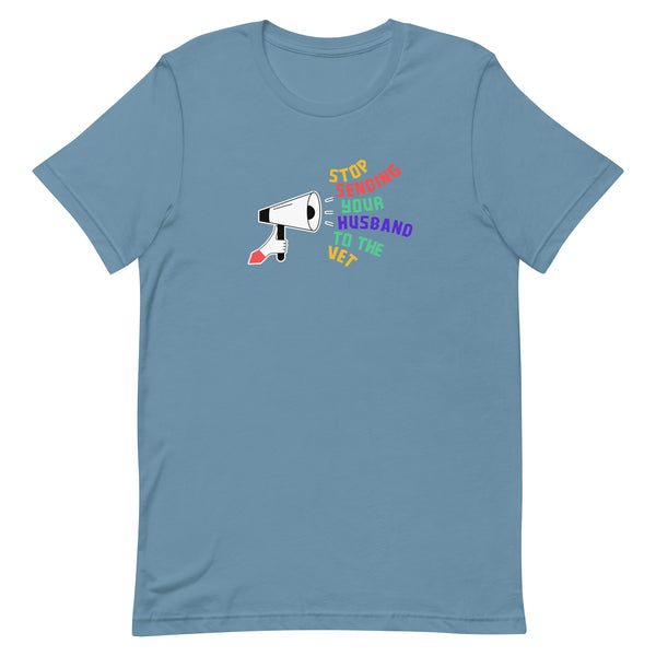 Stop sending your husband to the vet Unisex T-shirt-I love Veterinary