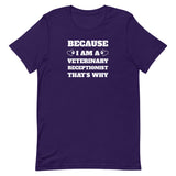 Because I am a vet receptionist Unisex T-shirt-I love Veterinary