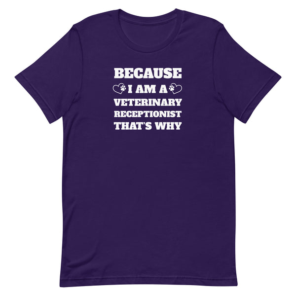 Because I am a vet receptionist Unisex T-shirt-I love Veterinary