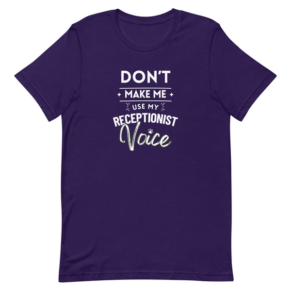Don't make me use my receptionist voice Unisex T-shirt-I love Veterinary