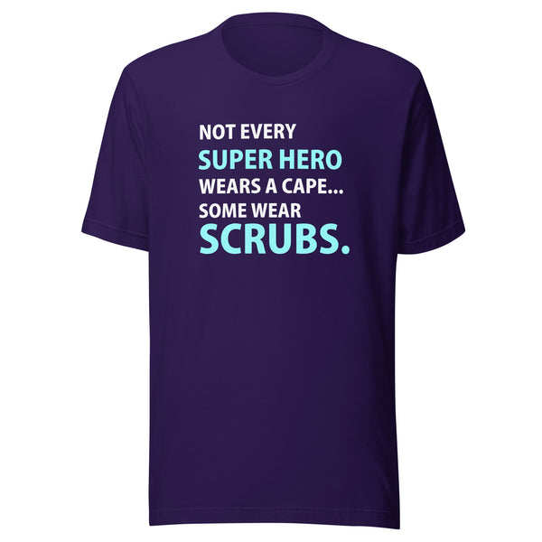 Not every super hero wears a cape... Some wear scrubs. Unisex T-shirt