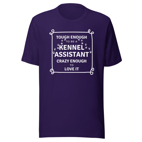 Tough enough to be a Kennel Assistant, crazy enough to love it Unisex T-shirt