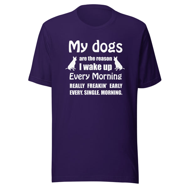 My dogs are the reason I wake up Unisex T-shirt