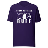 Today has been Ruff Unisex T-shirt