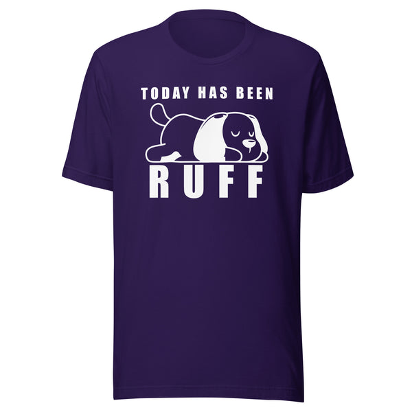 Today has been Ruff Unisex T-shirt
