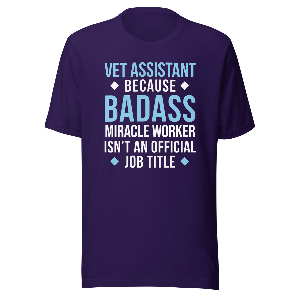 Vet Assistant because BADASS MIRACLE WORKER isn't an official job title Unisex t-shirt