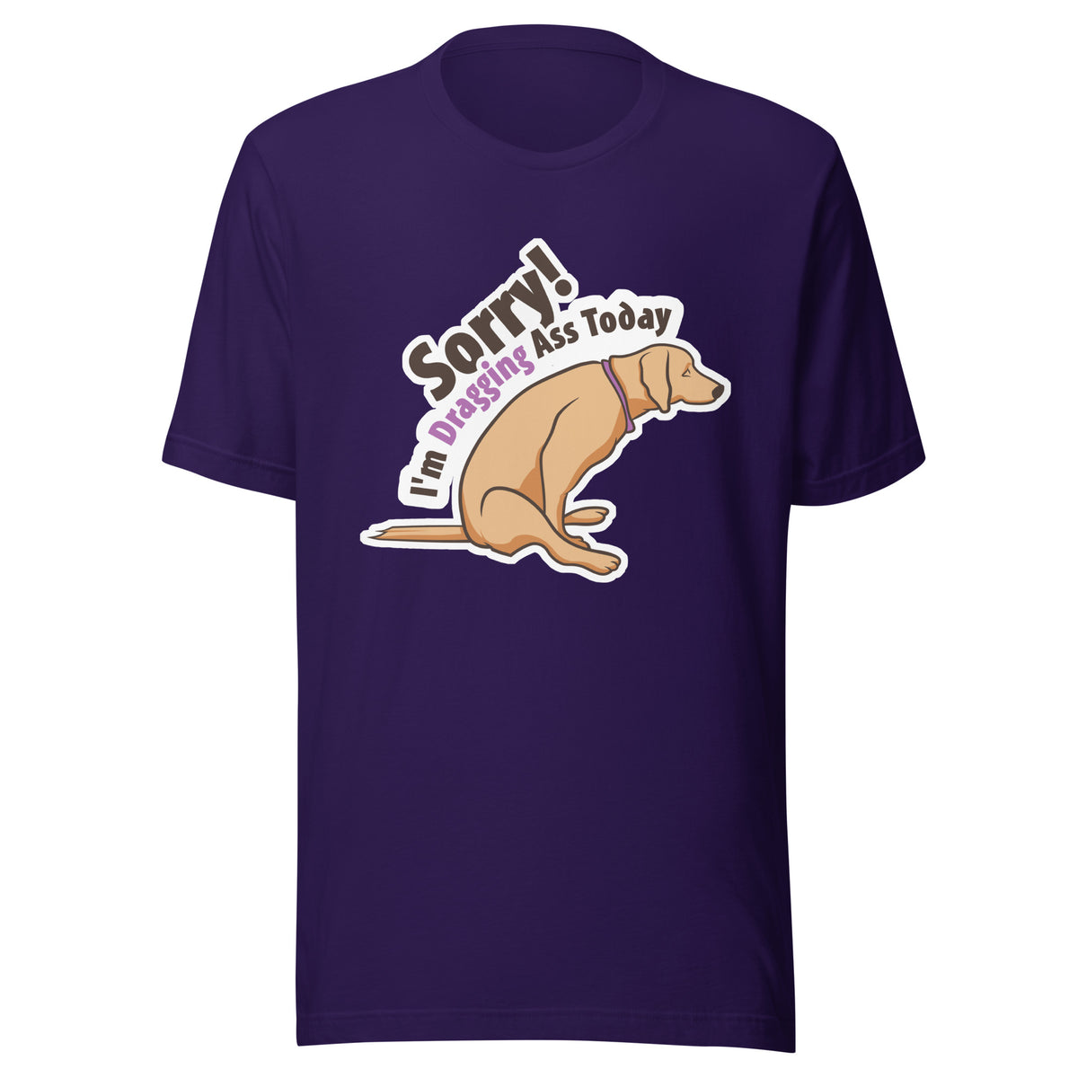 Sorry I'm dragging ass today Unisex T-shirt