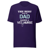 The best kind of Dad raises a Vet Nurse Unisex T-shirt