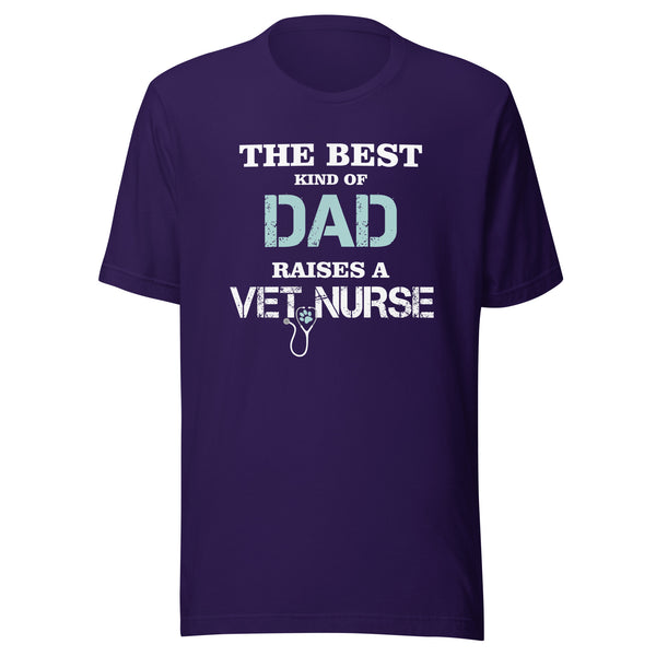 The best kind of Dad raises a Vet Nurse Unisex T-shirt