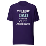 The best kind of Dad raises a Vet Assistant Unisex T-shirt
