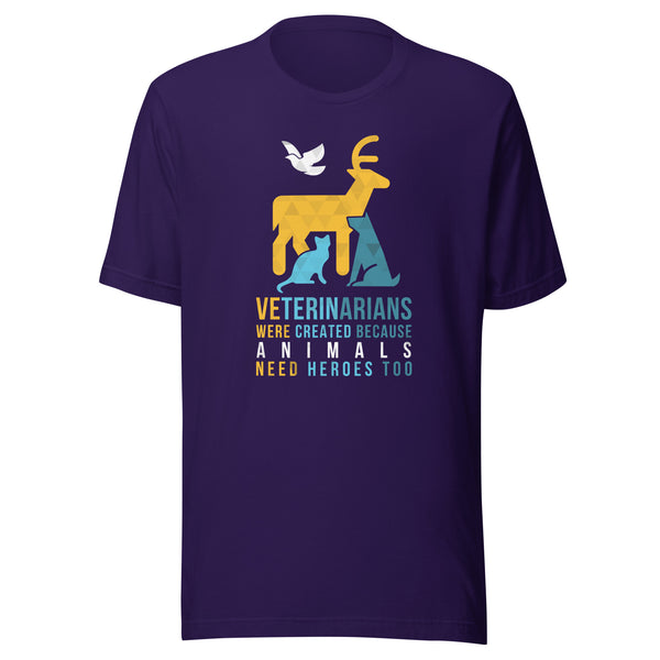 Veterinarians were created because animals need heroes too Unisex T-shirt