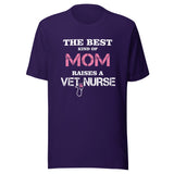 The best kind of Mom raises a Vet Nurse Unisex T-shirt