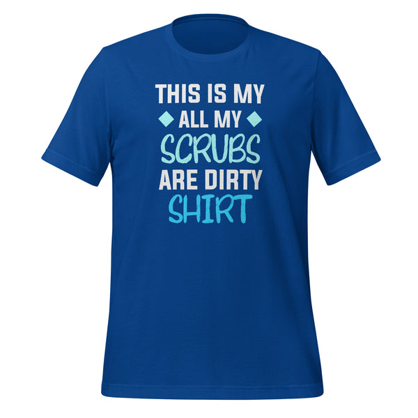 All my Scrubs are dirty Unisex T-shirt-I love Veterinary