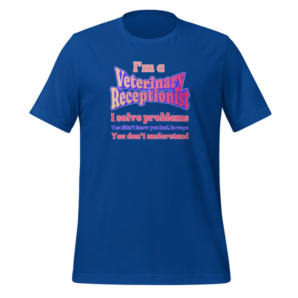 I'm a vet receptionist, I solve problems 2 Unisex T-shirt-I love Veterinary