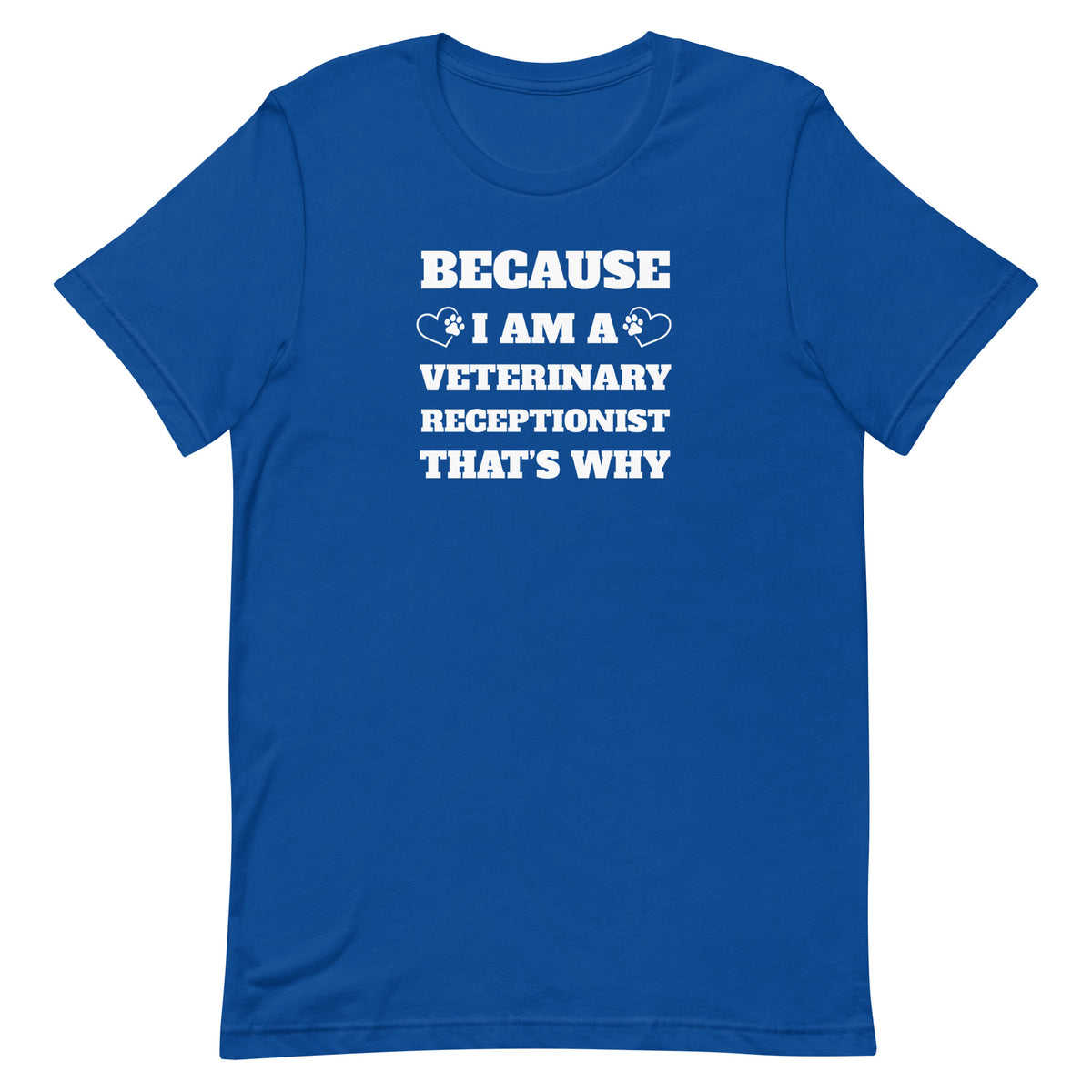 Because I am a vet receptionist Unisex T-shirt-I love Veterinary