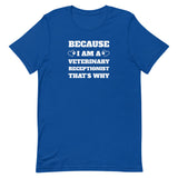 Because I am a vet receptionist Unisex T-shirt-I love Veterinary