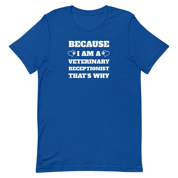 Because I am a vet receptionist Unisex T-shirt-I love Veterinary