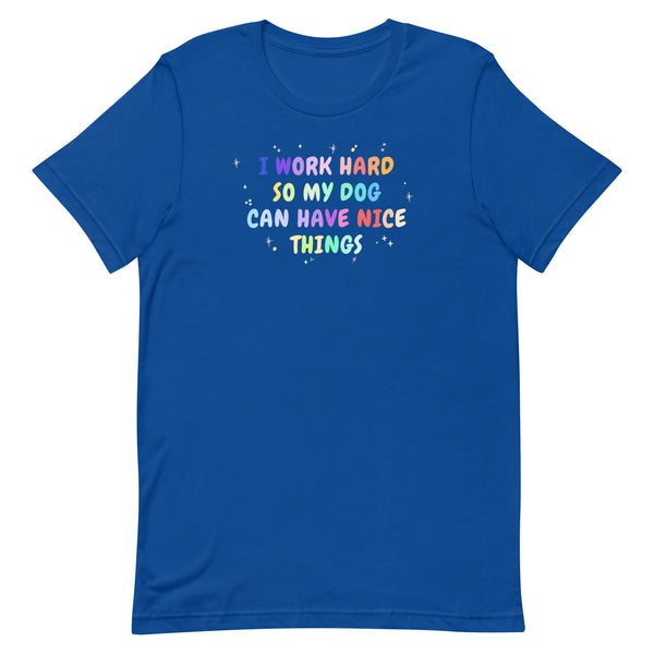I work hard so my dog can have nice things Unisex T-shirt-I love Veterinary