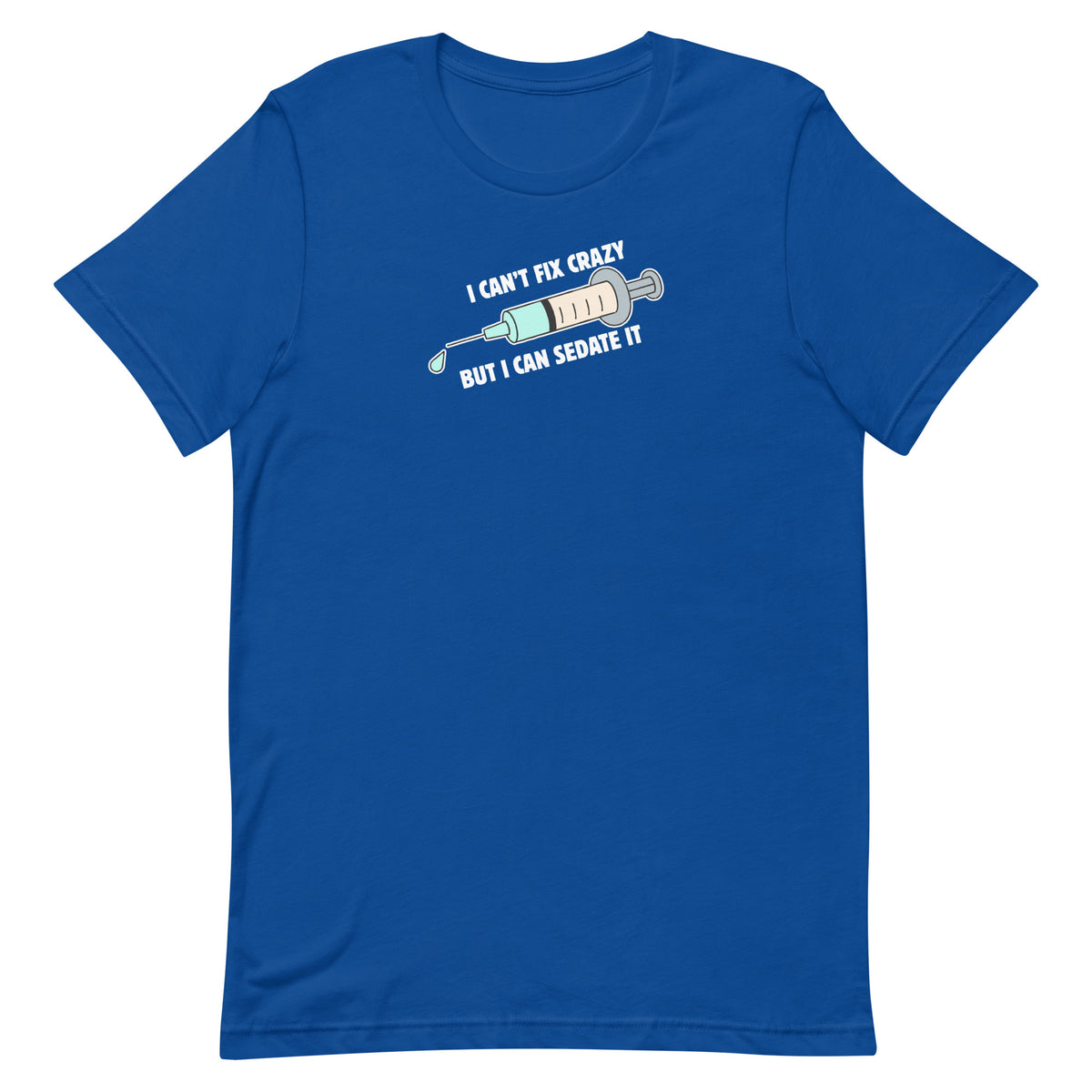 I can't fix crazy but I can sedate it Unisex T-shirt-I love Veterinary