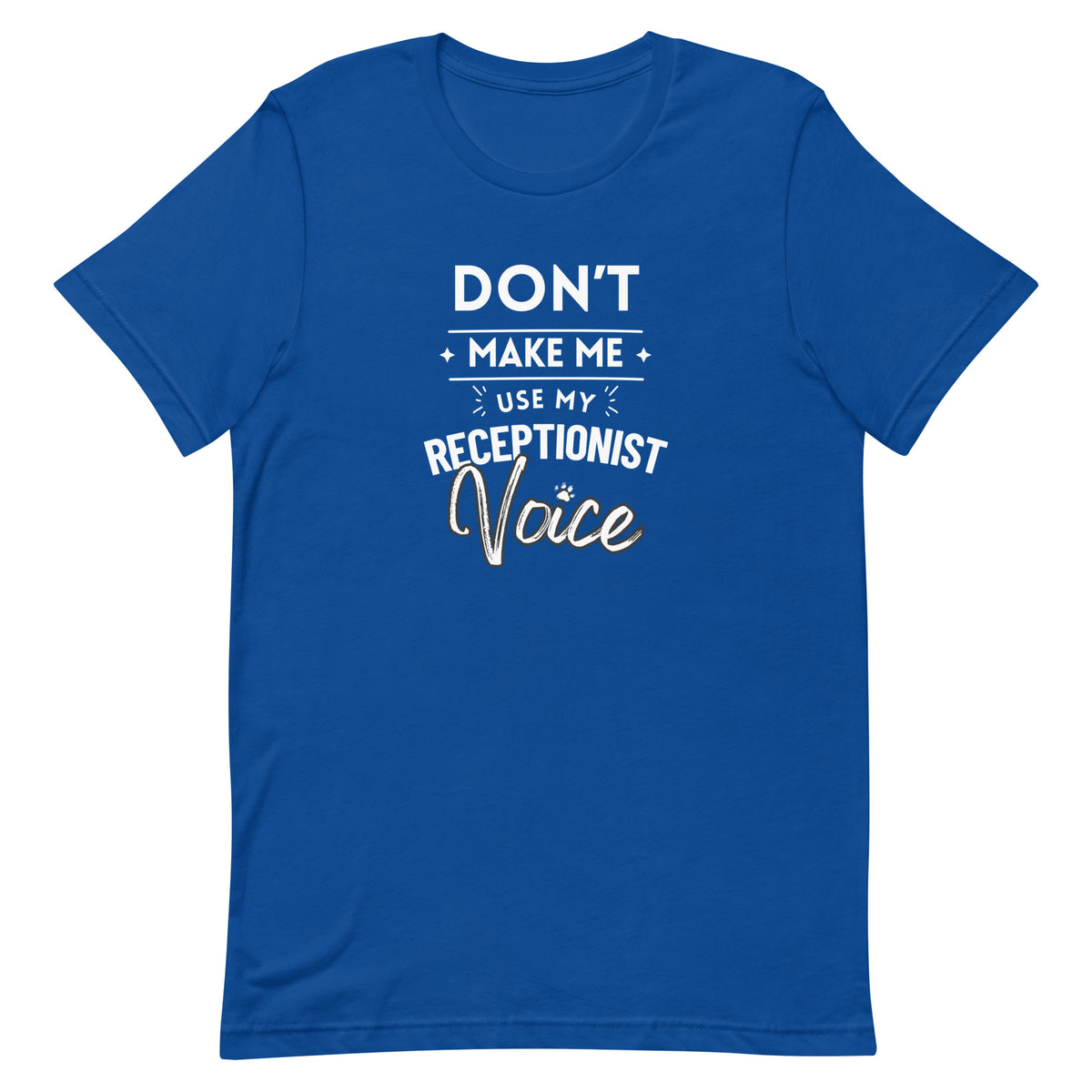 Don't make me use my receptionist voice Unisex T-shirt-I love Veterinary