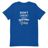 Don't make me use my receptionist voice Unisex T-shirt-I love Veterinary