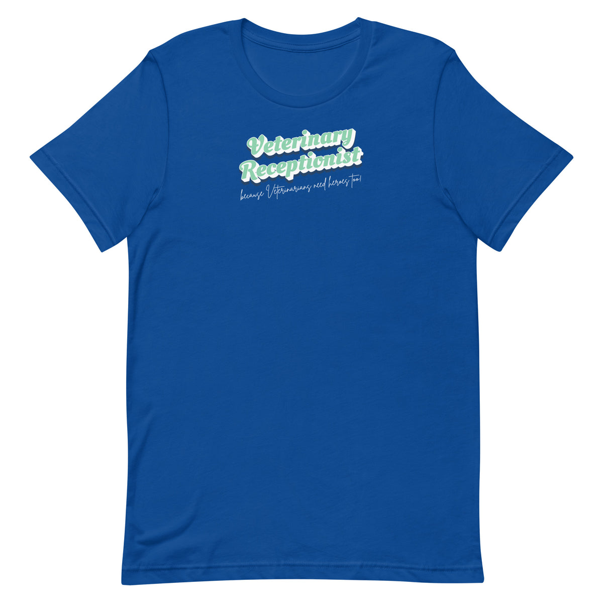 Veterinary Receptionist because vets need heroes too Unisex T-shirt-I love Veterinary