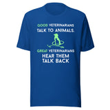 Good veterinarians talk to animals Unisex T-shirt