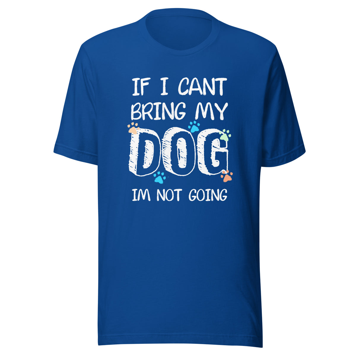 If I can't bring my dog I'm not going Unisex T-shirt