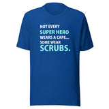 Not every super hero wears a cape... Some wear scrubs. Unisex T-shirt