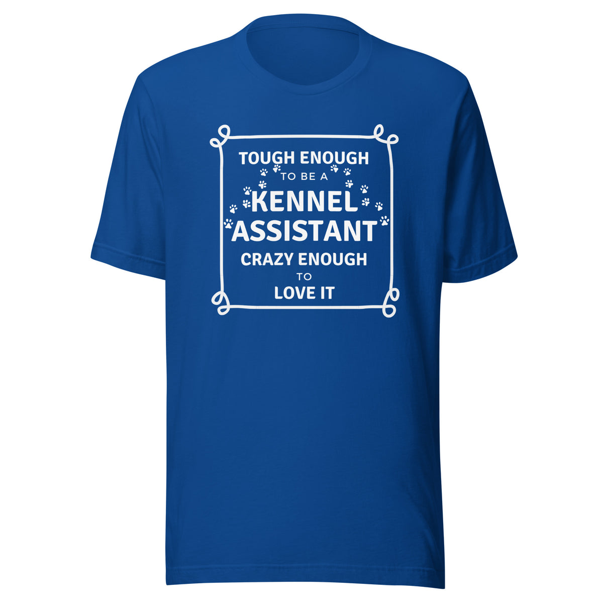 Tough enough to be a Kennel Assistant, crazy enough to love it Unisex T-shirt
