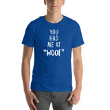 You had me at "woof" Unisex T-shirt